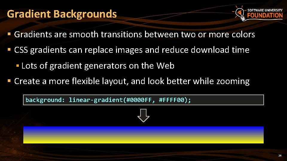 Gradient Backgrounds § Gradients are smooth transitions between two or more colors § CSS