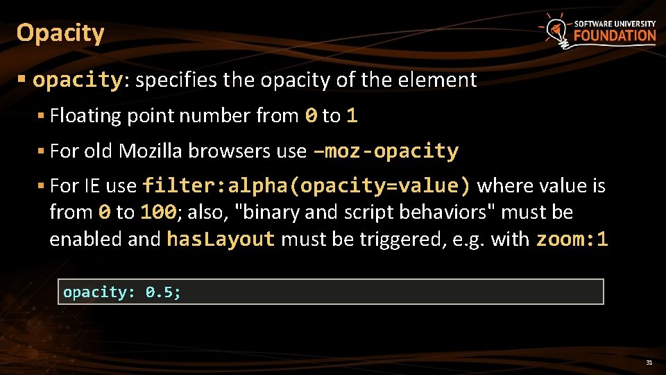 Opacity § opacity: specifies the opacity of the element § Floating point number from