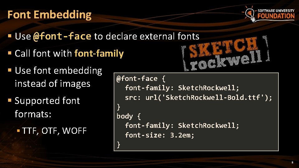 Font Embedding § Use @font-face to declare external fonts § Call font with font-family
