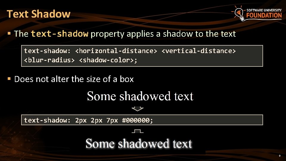 Text Shadow § The text-shadow property applies a shadow to the text-shadow: <horizontal-distance> <vertical-distance>