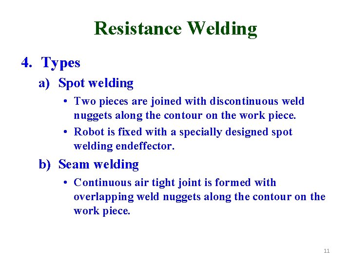 Resistance Welding 4. Types a) Spot welding • Two pieces are joined with discontinuous