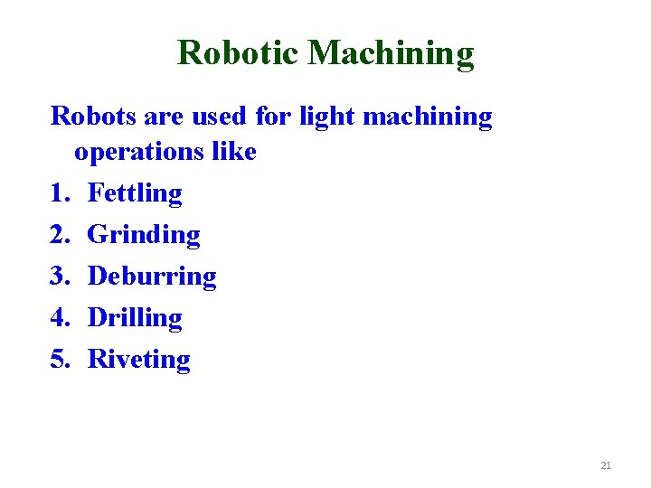 Robotic Machining Robots are used for light machining operations like 1. Fettling 2. Grinding