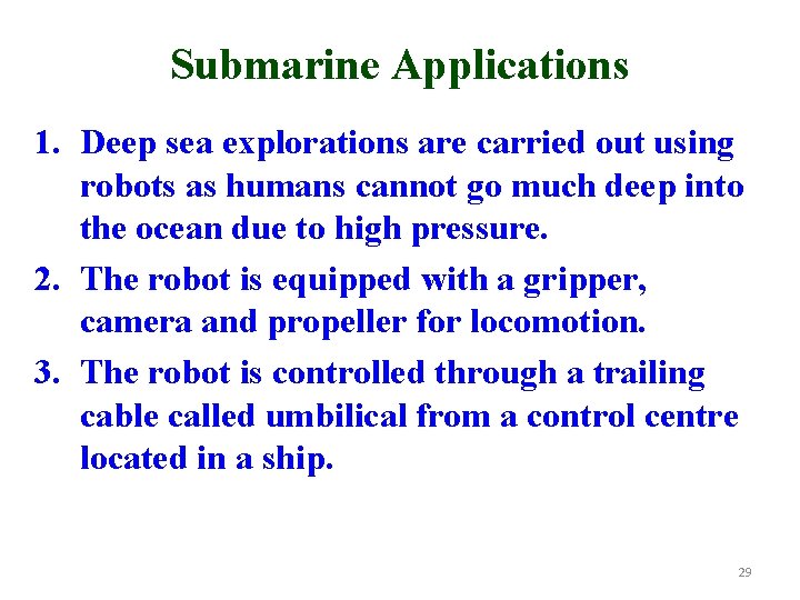 Submarine Applications 1. Deep sea explorations are carried out using robots as humans cannot