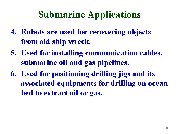 Submarine Applications 4. Robots are used for recovering objects from old ship wreck. 5. Submarine Applications 4. Robots are used for recovering objects from old ship wreck. 5.