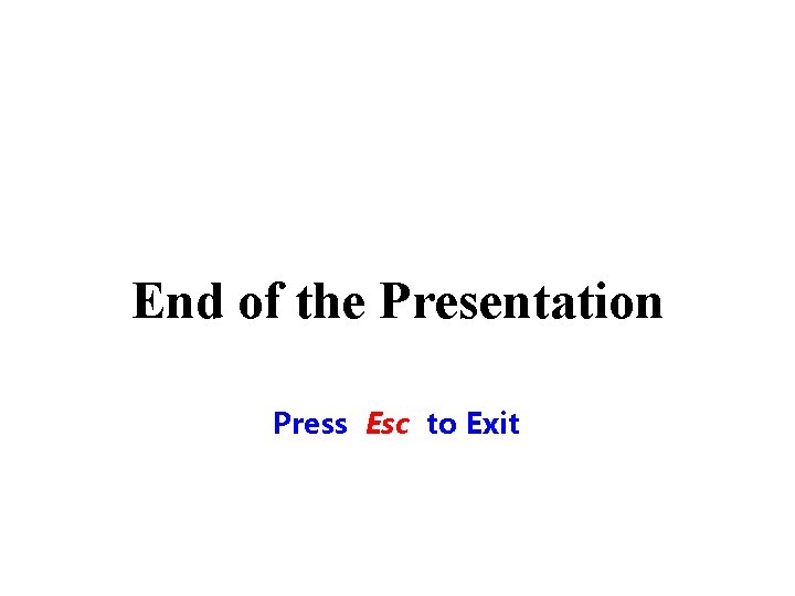 End of the Presentation Press Esc to Exit 