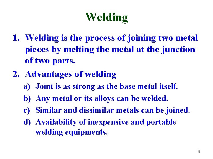 Welding 1. Welding is the process of joining two metal pieces by melting the
