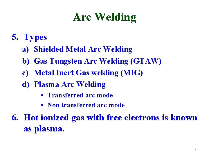 Arc Welding 5. Types a) b) c) d) Shielded Metal Arc Welding Gas Tungsten
