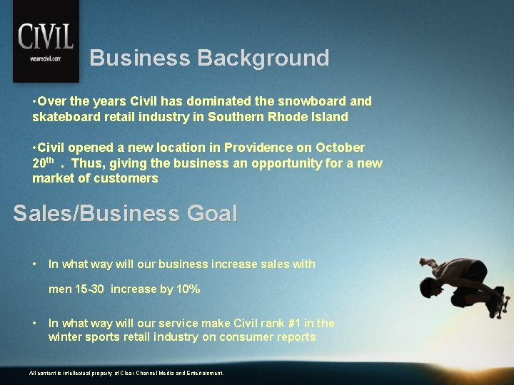 Business Background • Over the years Civil has dominated the snowboard and skateboard retail