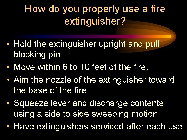 How do you properly use a fire extinguisher? • Hold the extinguisher upright and How do you properly use a fire extinguisher? • Hold the extinguisher upright and