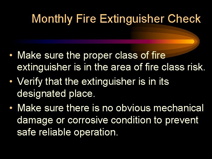 Monthly Fire Extinguisher Check • Make sure the proper class of fire extinguisher is Monthly Fire Extinguisher Check • Make sure the proper class of fire extinguisher is