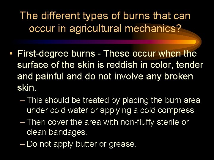 The different types of burns that can occur in agricultural mechanics? • First-degree burns The different types of burns that can occur in agricultural mechanics? • First-degree burns