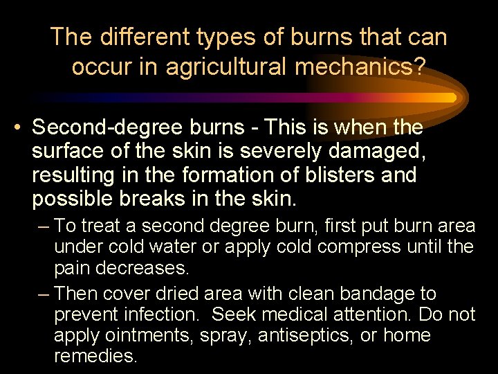 The different types of burns that can occur in agricultural mechanics? • Second-degree burns The different types of burns that can occur in agricultural mechanics? • Second-degree burns