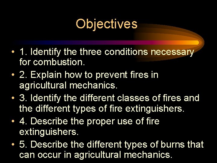 Objectives • 1. Identify the three conditions necessary for combustion. • 2. Explain how Objectives • 1. Identify the three conditions necessary for combustion. • 2. Explain how