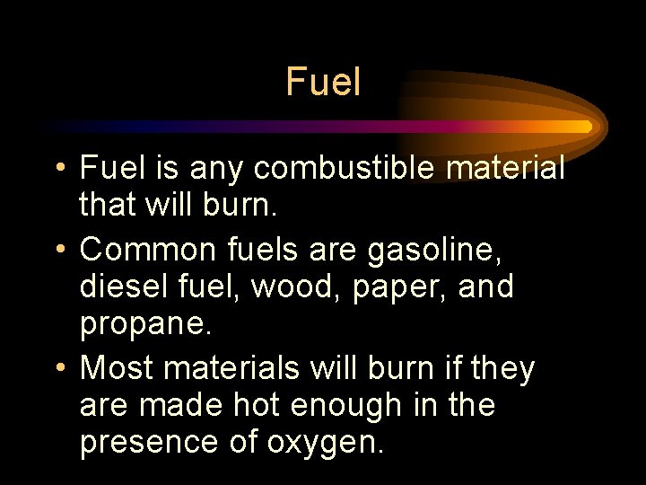 Fuel • Fuel is any combustible material that will burn. • Common fuels are Fuel • Fuel is any combustible material that will burn. • Common fuels are