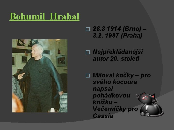 Bohumil Hrabal � 28. 3 1914 (Brno) – 3. 2. 1997 (Praha) � Nejpřekládanější
