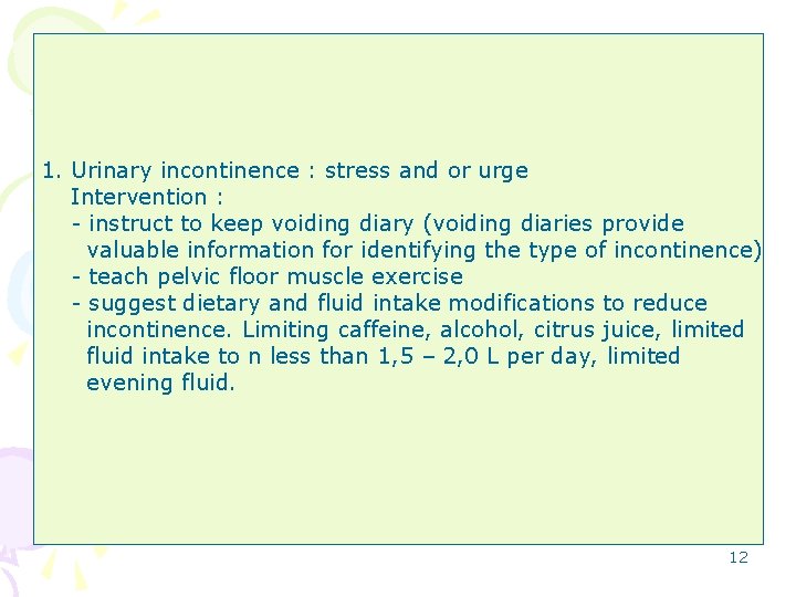 1. Urinary incontinence : stress and or urge Intervention : - instruct to keep