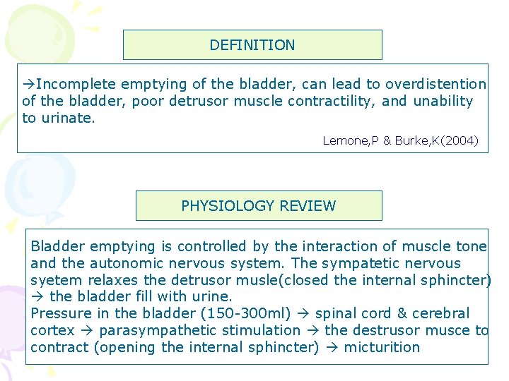DEFINITION Incomplete emptying of the bladder, can lead to overdistention of the bladder, poor