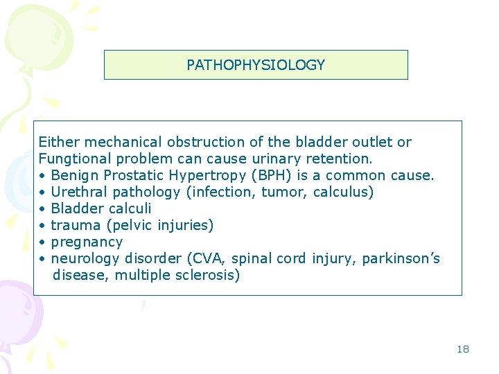 PATHOPHYSIOLOGY Either mechanical obstruction of the bladder outlet or Fungtional problem can cause urinary