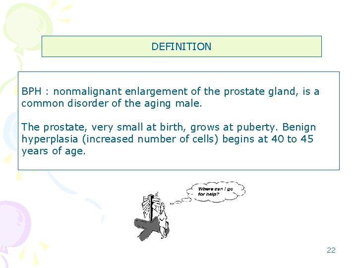 DEFINITION BPH : nonmalignant enlargement of the prostate gland, is a common disorder of
