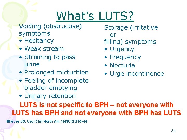 What’s LUTS? Voiding (obstructive) symptoms • Hesitancy • Weak stream • Straining to pass