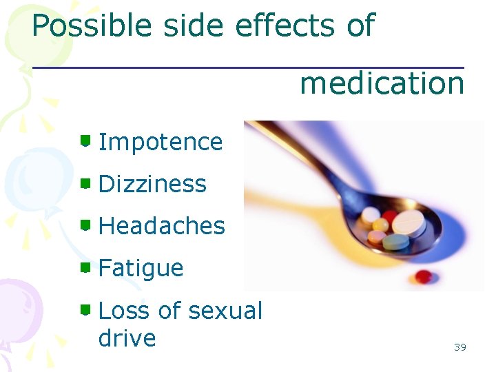 Possible side effects of medication n • Impotence n Dizziness • n • Headaches