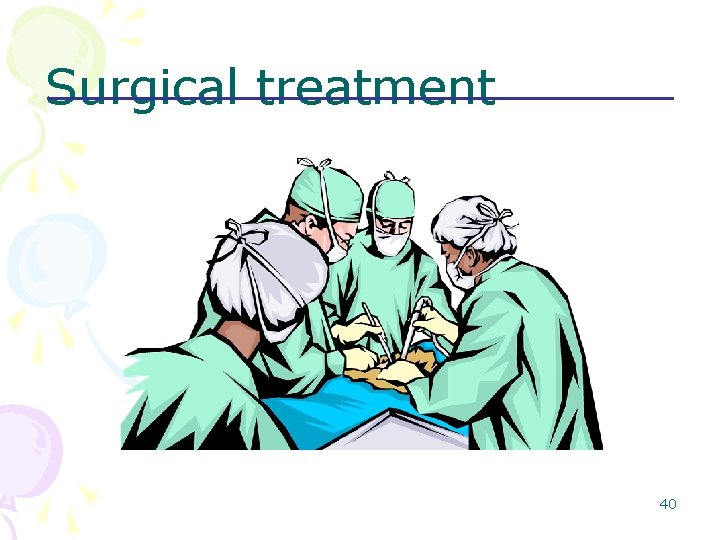 Surgical treatment 40 