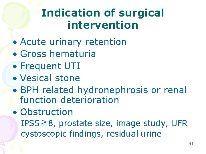 Indication of surgical intervention • Acute urinary retention • Gross hematuria • Frequent UTI