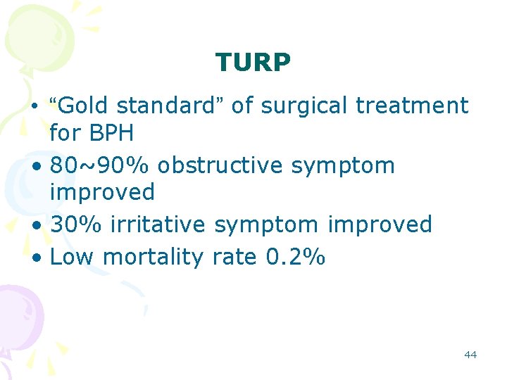 TURP • “Gold standard” of surgical treatment for BPH • 80~90% obstructive symptom improved
