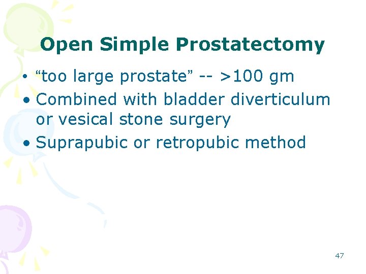 Open Simple Prostatectomy • “too large prostate” -- >100 gm • Combined with bladder