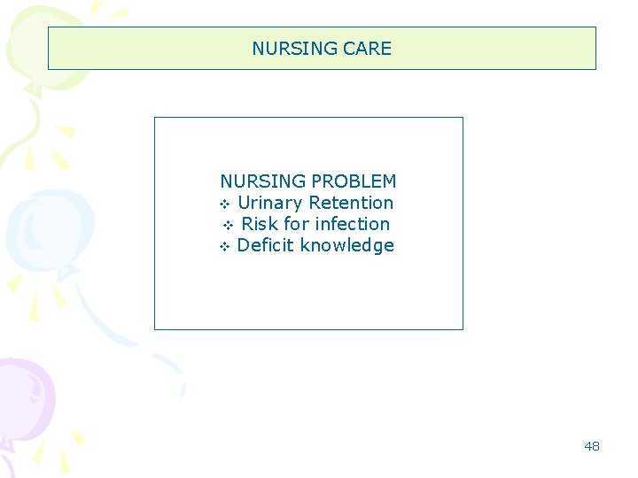 NURSING CARE NURSING PROBLEM v Urinary Retention v Risk for infection v Deficit knowledge