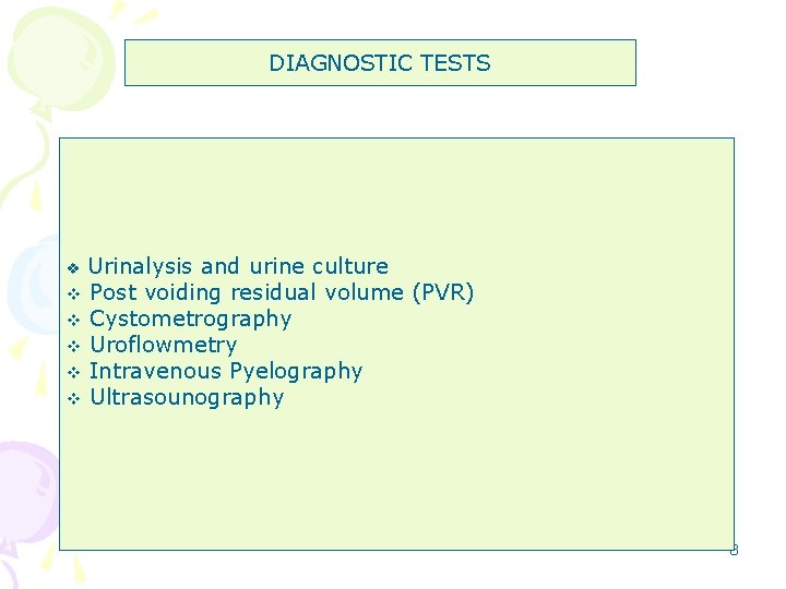 DIAGNOSTIC TESTS Urinalysis and urine culture v Post voiding residual volume (PVR) v Cystometrography