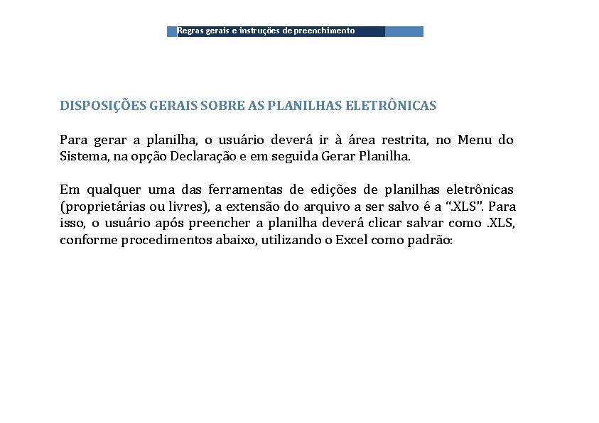 Regras gerais e instruções de preenchimento DISPOSIÇÕES GERAIS SOBRE AS PLANILHAS ELETRÔNICAS Para gerar