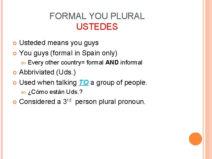 FORMAL YOU PLURAL USTEDES Usteded means you guys You guys (formal in Spain only)