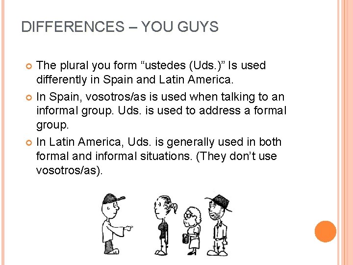 DIFFERENCES – YOU GUYS The plural you form “ustedes (Uds. )” Is used differently