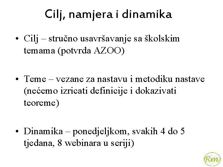 Cilj, namjera i dinamika • Cilj – stručno usavršavanje sa školskim temama (potvrda AZOO)