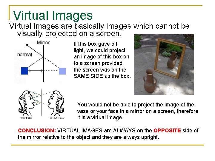 Virtual Images are basically images which cannot be visually projected on a screen. If