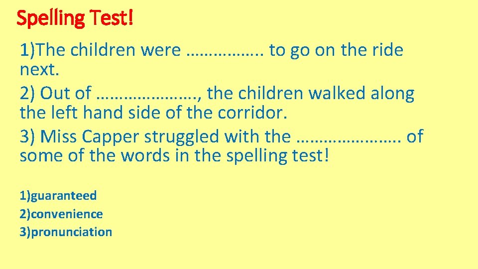 Spelling Test! 1)The children were ……………. . to go on the ride next. 2)