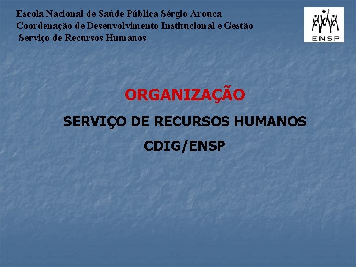 Escola Nacional de Saúde Pública Sérgio Arouca Coordenação de Desenvolvimento Institucional e Gestão Serviço