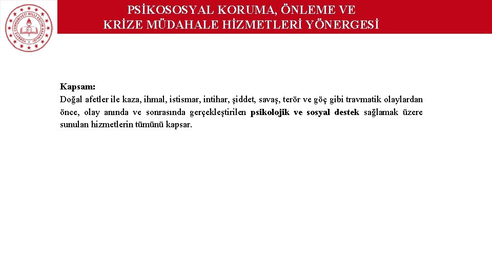 PSİKOSOSYAL KORUMA, ÖNLEME VE KRİZE MÜDAHALE HİZMETLERİ YÖNERGESİ Kapsam: Doğal afetler ile kaza, ihmal,