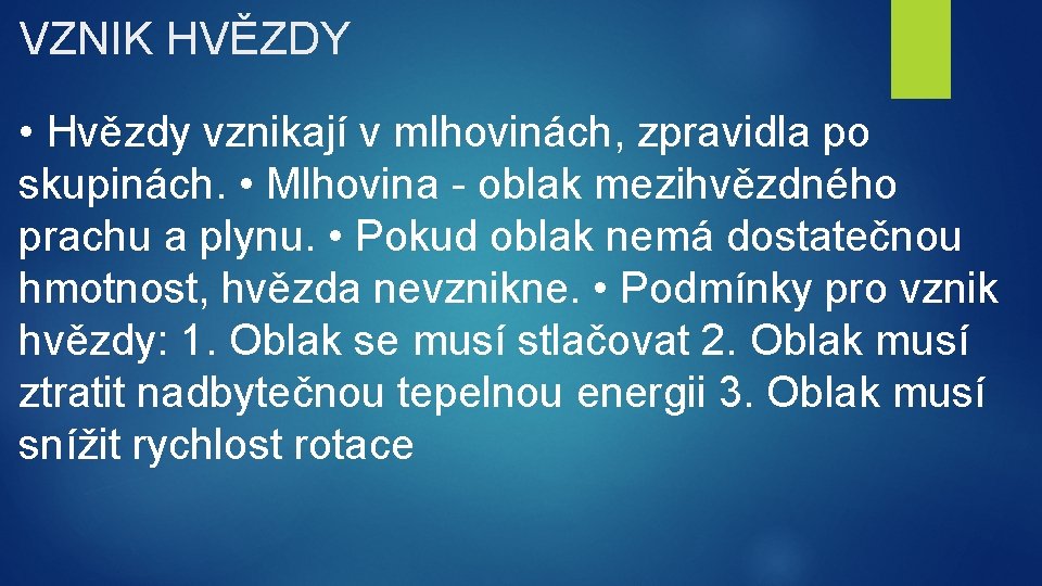 VZNIK HVĚZDY • Hvězdy vznikají v mlhovinách, zpravidla po skupinách. • Mlhovina - oblak