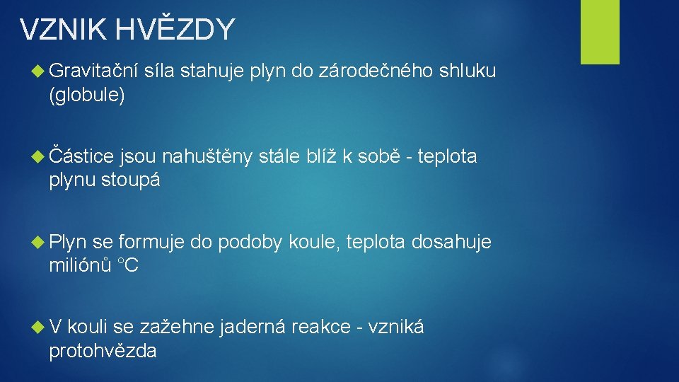 VZNIK HVĚZDY Gravitační síla stahuje plyn do zárodečného shluku (globule) Částice jsou nahuštěny stále