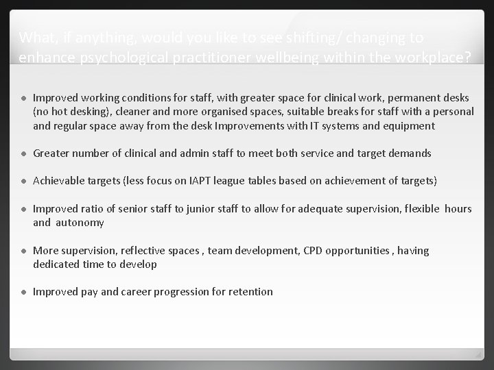 What, if anything, would you like to see shifting/ changing to enhance psychological practitioner