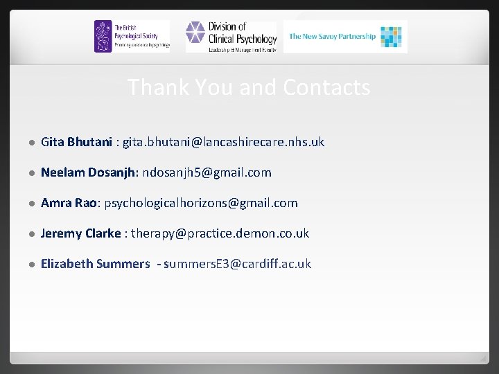 Thank You and Contacts Gita Bhutani : gita. bhutani@lancashirecare. nhs. uk Neelam Dosanjh: ndosanjh