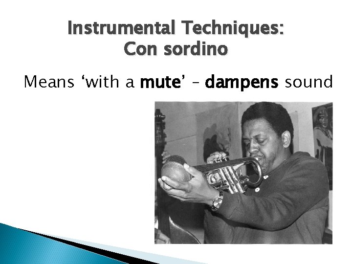 Instrumental Techniques: Con sordino Means ‘with a mute’ – dampens sound 
