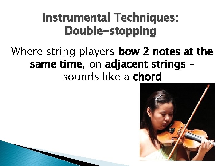 Instrumental Techniques: Double-stopping Where string players bow 2 notes at the same time, on
