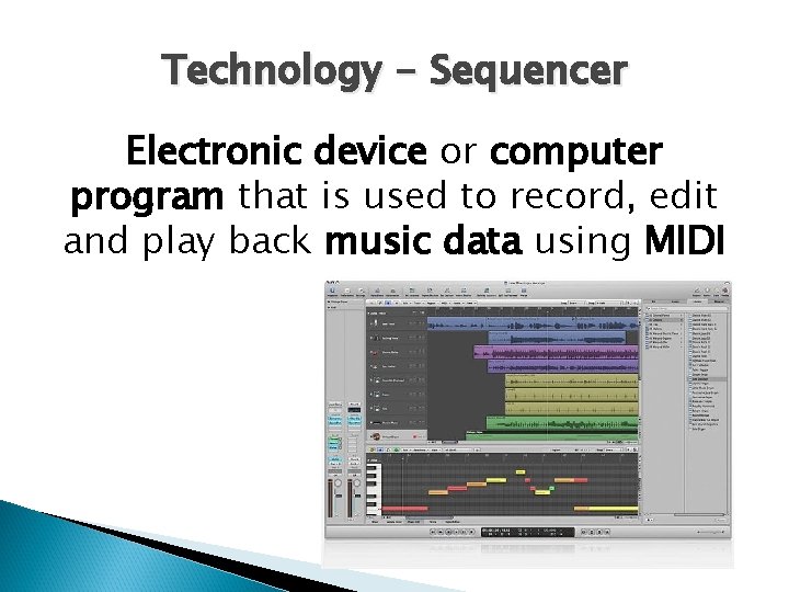 Technology - Sequencer Electronic device or computer program that is used to record, edit