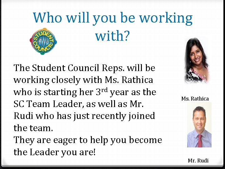 Who will you be working with? The Student Council Reps. will be working closely