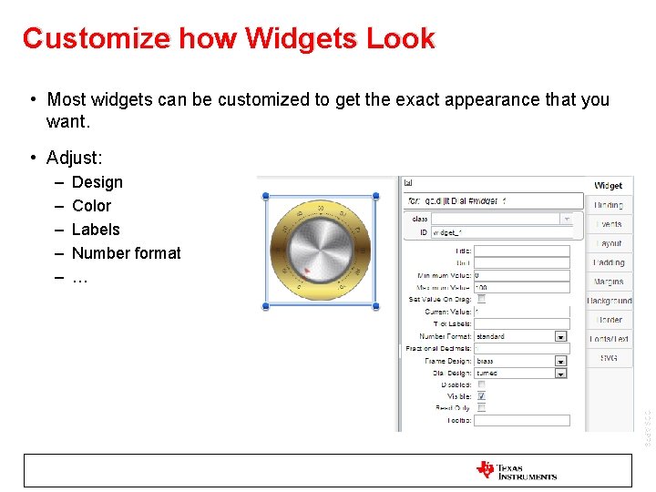 Customize how Widgets Look • Most widgets can be customized to get the exact