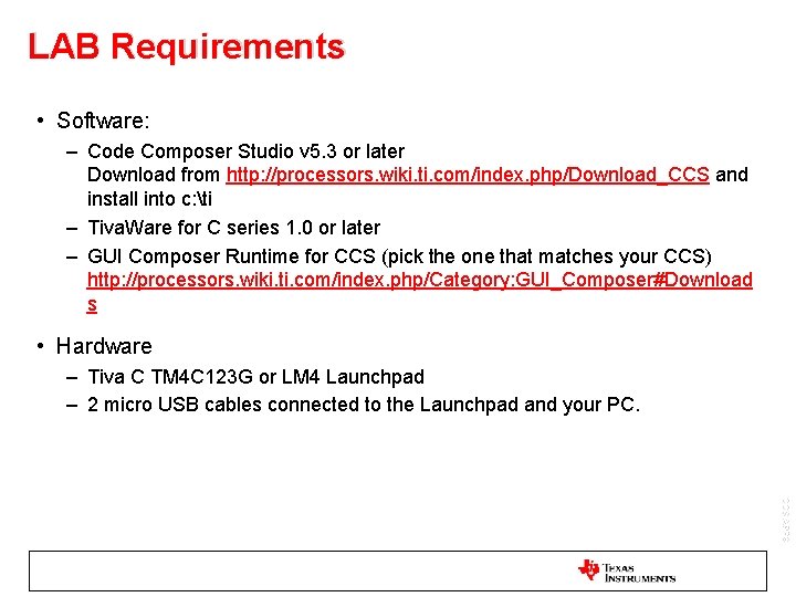 LAB Requirements • Software: – Code Composer Studio v 5. 3 or later Download