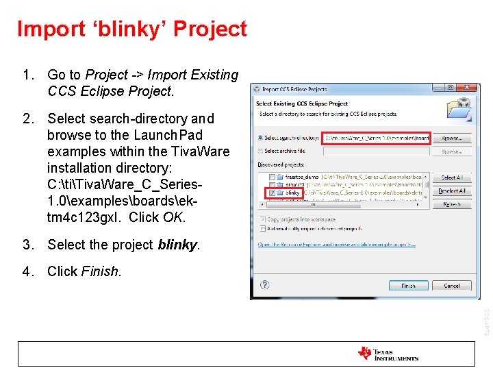 Import ‘blinky’ Project 1. Go to Project -> Import Existing CCS Eclipse Project. 2.